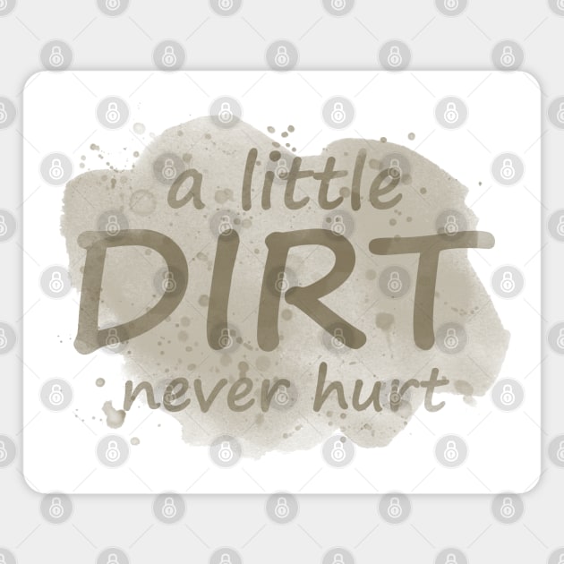 A Little Dirt Never Hurt Magnet by PollyChrome